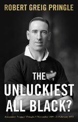 Unluckiest All Black?: Alexander 'Nugget' Pringle, 9 November 1899 - 21 February 1973 цена и информация | Биографии, автобиогафии, мемуары | pigu.lt