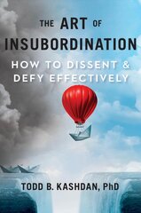 Art Of Insubordination: How to Dissent and Defy Effectively kaina ir informacija | Ekonomikos knygos | pigu.lt