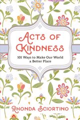 Acts Of Kindness: 101 Ways to Make Our World a Better Place kaina ir informacija | Saviugdos knygos | pigu.lt