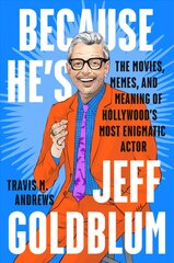 Because He's Jeff Goldblum: The Movies, Memes, and Meaning of Hollywood's Most Enigmatic Actor цена и информация | Биографии, автобиогафии, мемуары | pigu.lt