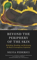 Beyond The Periphery Of The Skin: Rethinking, Remaking, Reclaiming the Body in Contemporary Capitalism kaina ir informacija | Socialinių mokslų knygos | pigu.lt