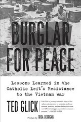 Burglar For Peace: Lessons Learned in the Catholic Left's Resistance to the Vietnam War kaina ir informacija | Istorinės knygos | pigu.lt