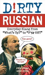 Dirty Russian: Second Edition: Everyday Slang from 'What's Up?' to 'F*%# Off!' цена и информация | Пособия по изучению иностранных языков | pigu.lt