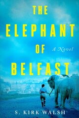 Elephant Of Belfast: A Novel kaina ir informacija | Fantastinės, mistinės knygos | pigu.lt