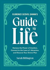 Florence Scovel Shinn's Guide To Life: Harness the Power of Intuition, Connect to the Laws of Attraction, and Discover Your Divine Plan цена и информация | Самоучители | pigu.lt