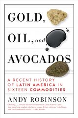 Gold, Oil, And Avocados: A Recent History of Latin America in Sixteen Commodities цена и информация | Книги по экономике | pigu.lt