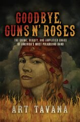 Goodbye Guns N' Roses: The Crime, Beauty, and Amplified Chaos of America's Most Polarizing Band kaina ir informacija | Knygos apie meną | pigu.lt