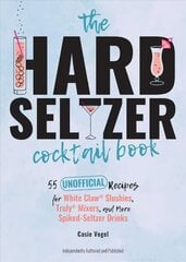 Hard Seltzer Cocktail Book: 50 Unofficial Recipes For White Claw Slushies, Truly Mixers, and More Spiked-Seltzer Drinks. kaina ir informacija | Receptų knygos | pigu.lt