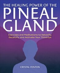 Healing Power Of The Pineal Gland: Exercises and Meditations to Detoxify, Decalcify, and Activate Your Third Eye kaina ir informacija | Saviugdos knygos | pigu.lt