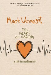 Heart Of Caring: A Life in Pediatrics kaina ir informacija | Biografijos, autobiografijos, memuarai | pigu.lt