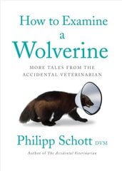 How To Examine A Wolverine: More Tales from the Accidental Veterinarian цена и информация | Книги о питании и здоровом образе жизни | pigu.lt