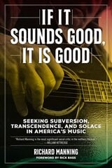 If It Sounds Good, It Is Good: Seeking Subversion, Transcendence, and Solace in America's Music kaina ir informacija | Knygos apie meną | pigu.lt