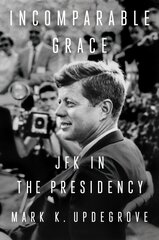 Incomparable Grace: JFK in the Presidency kaina ir informacija | Socialinių mokslų knygos | pigu.lt