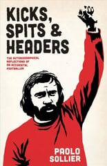 Kicks, Spits, And Headers: The Autobiographical Reflections of an Accidental Footballer kaina ir informacija | Knygos apie sveiką gyvenseną ir mitybą | pigu.lt