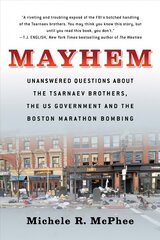 Mayhem: Unanswered Questions about the Tsarnaev Brothers, the US government and the Boston Marathon Bombing цена и информация | Биографии, автобиогафии, мемуары | pigu.lt