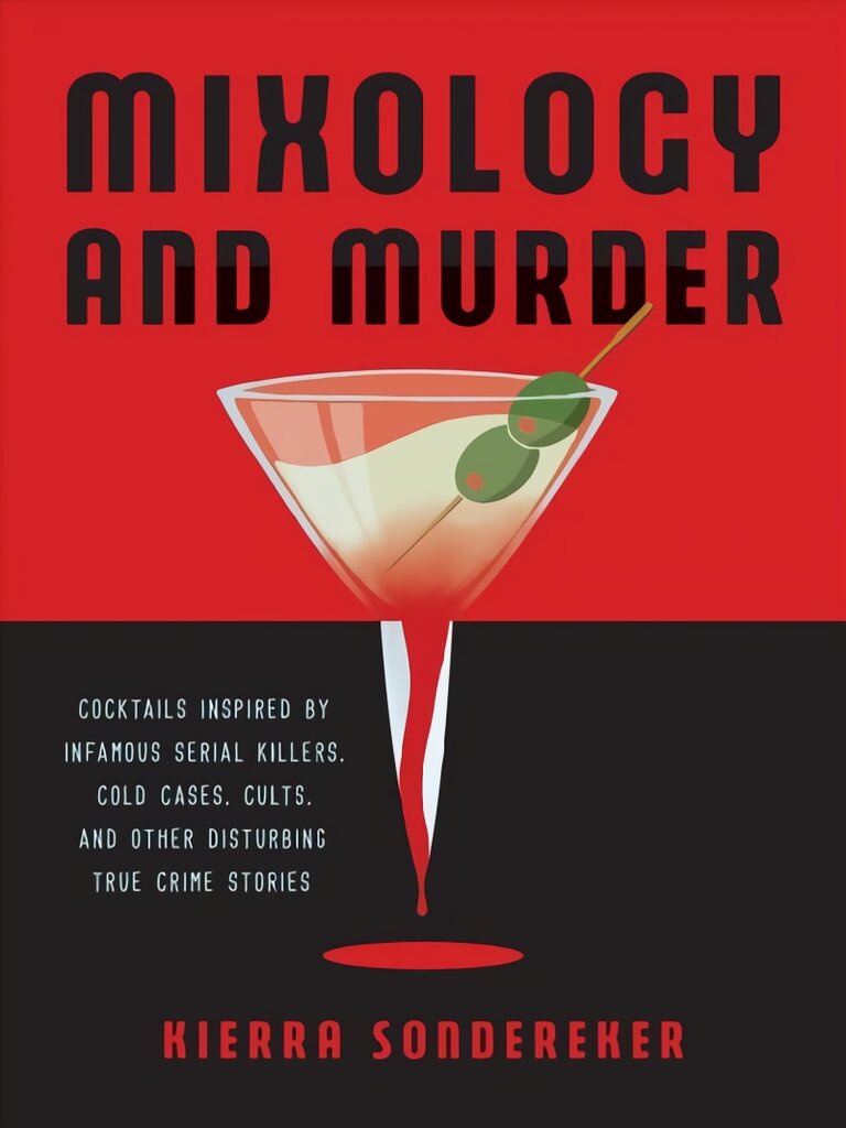 Mixology And Murder: Cocktails Inspired by Infamous Serial Killers, Cold Cases, Cults, and Other Disturbing True Crime Stories kaina ir informacija | Receptų knygos | pigu.lt