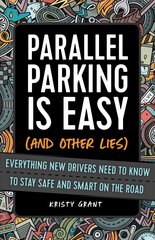 Parallel Parking Is Easy (and Other Lies): Everything New Drivers Need to Know to Stay Safe and Smart on the Road kaina ir informacija | Knygos paaugliams ir jaunimui | pigu.lt