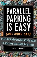 Parallel Parking Is Easy (and Other Lies): Everything New Drivers Need to Know to Stay Safe and Smart on the Road kaina ir informacija | Knygos paaugliams ir jaunimui | pigu.lt