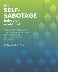 Self-sabotage Behavior Workbook: A Step-by-Step Program to Conquer Negative Thoughts, Boost Confidence, and Learn to Believe in Yourself цена и информация | Самоучители | pigu.lt