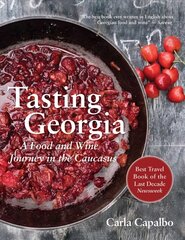 Tasting Georgia: A Food and Wine Journey in the Caucasus with Over 70 Recipes цена и информация | Книги рецептов | pigu.lt