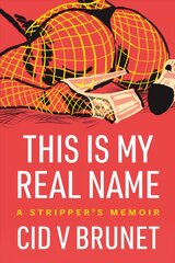 This Is My Real Name: A Stripper's Memoir kaina ir informacija | Biografijos, autobiografijos, memuarai | pigu.lt