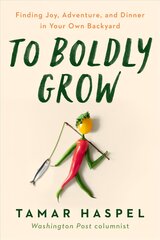 To Boldly Grow: Finding Joy, Adventure, and Dinner in Your Own Backyard kaina ir informacija | Biografijos, autobiografijos, memuarai | pigu.lt