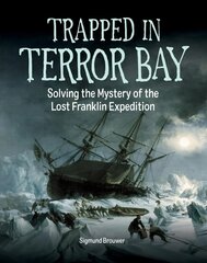 Trapped In Terror Bay: Solving the Mystery of the Lost Franklin Expedition kaina ir informacija | Knygos paaugliams ir jaunimui | pigu.lt