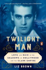 Twilight Man: Love and Ruin in the Shadows of Hollywood and the Clark Empire kaina ir informacija | Biografijos, autobiografijos, memuarai | pigu.lt