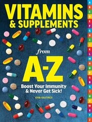 Vitamins & Supplements From A-z: Boost Your Immunity & Never Get Sick! цена и информация | Самоучители | pigu.lt