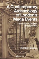 Contemporary Archaeology of Londons Mega Events: From the Great Exhibition to London 2012 kaina ir informacija | Istorinės knygos | pigu.lt