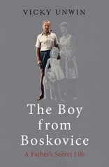 Boy from Boskovice: A Father's Secret Life цена и информация | Биографии, автобиографии, мемуары | pigu.lt