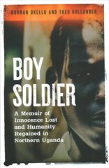 Boy Soldier: A memoir of innocence lost and humanity regained in northern Uganda цена и информация | Биографии, автобиогафии, мемуары | pigu.lt