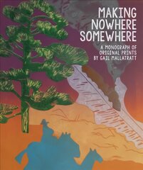 Making Nowhere Somewhere: A Monograph of Original Prints цена и информация | Книги об искусстве | pigu.lt