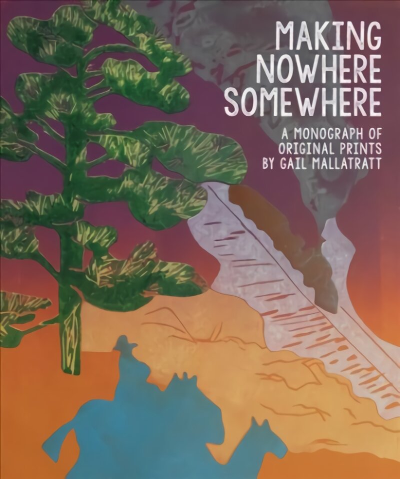 Making Nowhere Somewhere: A Monograph of Original Prints kaina ir informacija | Knygos apie meną | pigu.lt