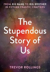 Stupendous Story of Us: From Big Bang to Big Brother in Fifteen Frantic Chapters цена и информация | Книги по социальным наукам | pigu.lt