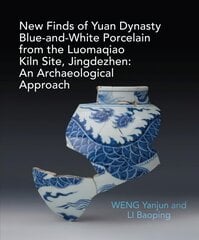 New Finds of Yuan Dynasty Blue-and-White Porcelain from the Luomaqiao Kiln Site, Jingdezhen: An Archaeological Approach цена и информация | Исторические книги | pigu.lt
