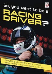 So, You want to be a Racing Driver?: Everything you need to know start motor racing in cars and karts in the UK kaina ir informacija | Knygos apie sveiką gyvenseną ir mitybą | pigu.lt