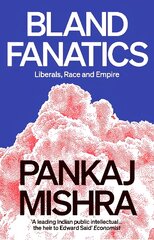 Bland Fanatics: Liberals, Race and Empire цена и информация | Книги по социальным наукам | pigu.lt