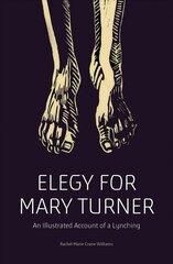 Elegy for Mary Turner: An Illustrated Account of a Lynching kaina ir informacija | Istorinės knygos | pigu.lt