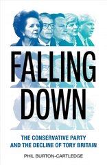 Falling Down: The Conservative Party and the Decline of Tory Britain kaina ir informacija | Socialinių mokslų knygos | pigu.lt