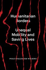 Humanitarian Borders: Unequal Mobility and Saving Lives kaina ir informacija | Socialinių mokslų knygos | pigu.lt