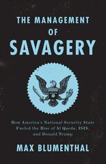 Management of Savagery: How America's National Security State Fueled the Rise of Al Qaeda, ISIS, and Donald Trump kaina ir informacija | Socialinių mokslų knygos | pigu.lt