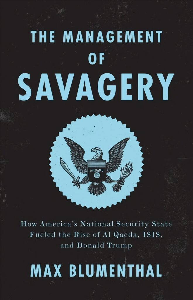 Management of Savagery: How America's National Security State Fueled the Rise of Al Qaeda, ISIS, and Donald Trump kaina ir informacija | Socialinių mokslų knygos | pigu.lt