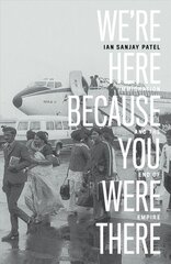 We're Here Because You Were There: Immigration and the End of Empire цена и информация | Исторические книги | pigu.lt