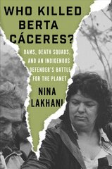 Who Killed Berta Caceres?: Dams, Death Squads, and an Indigenous Defender's Battle for the Planet kaina ir informacija | Enciklopedijos ir žinynai | pigu.lt