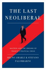 Last Neoliberal: Macron and the Origins of France's Political Crisis цена и информация | Книги по социальным наукам | pigu.lt