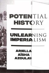 Potential History: Unlearning Imperialism kaina ir informacija | Istorinės knygos | pigu.lt