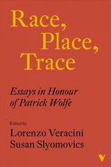 Race, Place, Trace: Essays in Honour of Patrick Wolfe kaina ir informacija | Socialinių mokslų knygos | pigu.lt