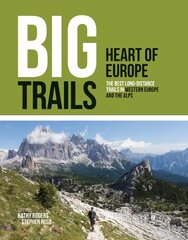 Big Trails: Heart of Europe: The best long-distance trails in Western Europe and the Alps kaina ir informacija | Kelionių vadovai, aprašymai | pigu.lt