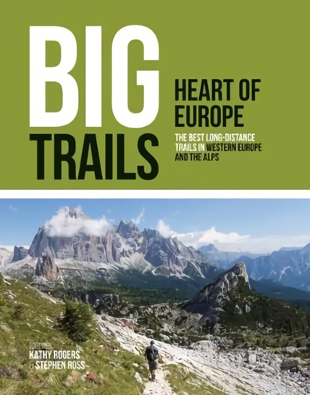 Big Trails: Heart of Europe: The best long-distance trails in Western Europe and the Alps цена и информация | Kelionių vadovai, aprašymai | pigu.lt